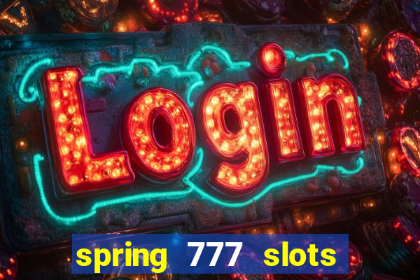 spring 777 slots paga mesmo