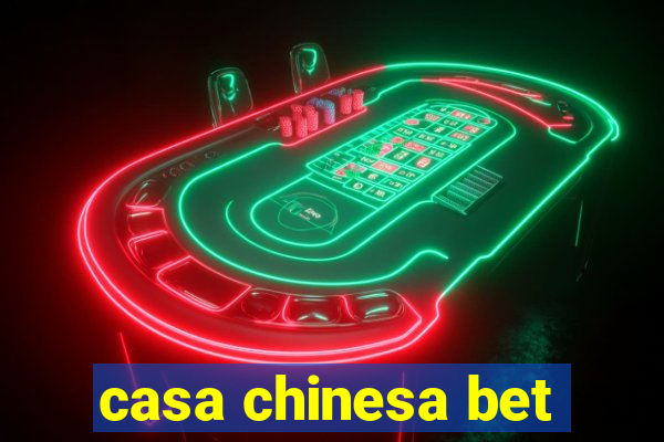 casa chinesa bet