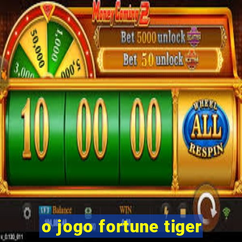 o jogo fortune tiger