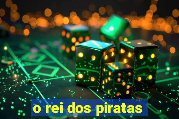 o rei dos piratas