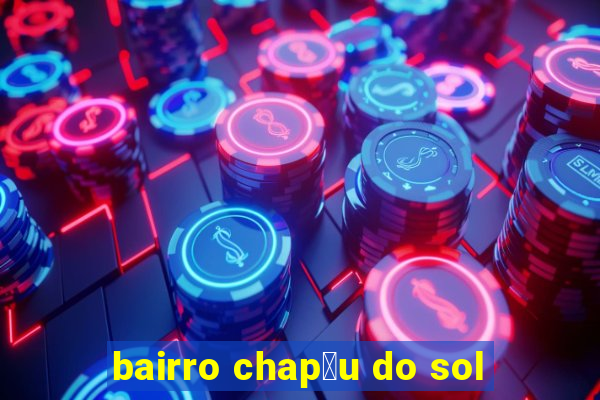 bairro chap茅u do sol