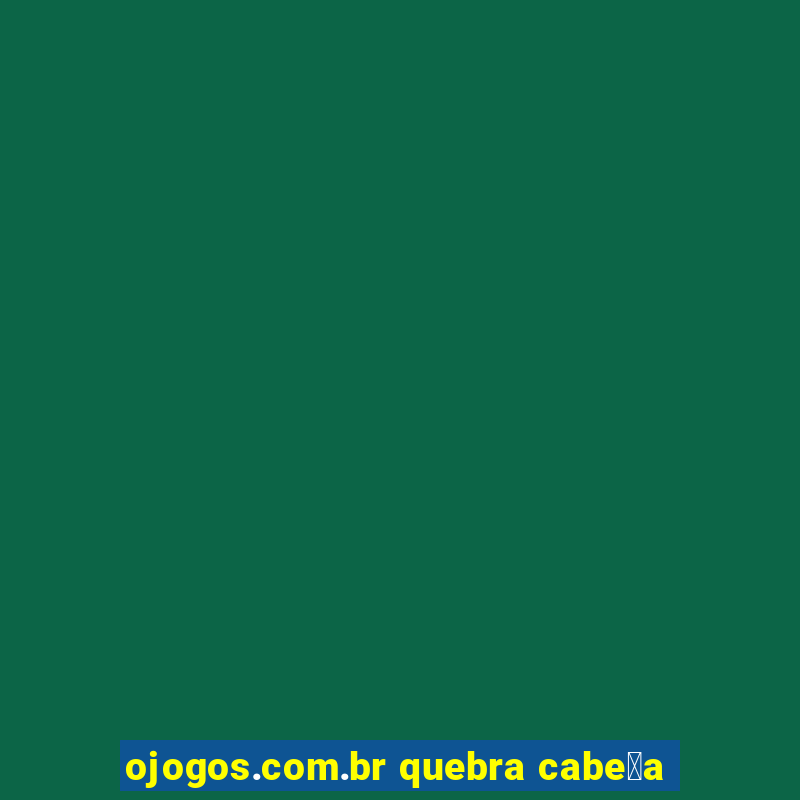 ojogos.com.br quebra cabe莽a