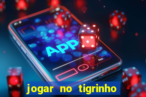 jogar no tigrinho é seguro