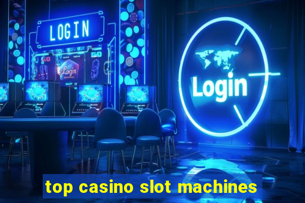 top casino slot machines