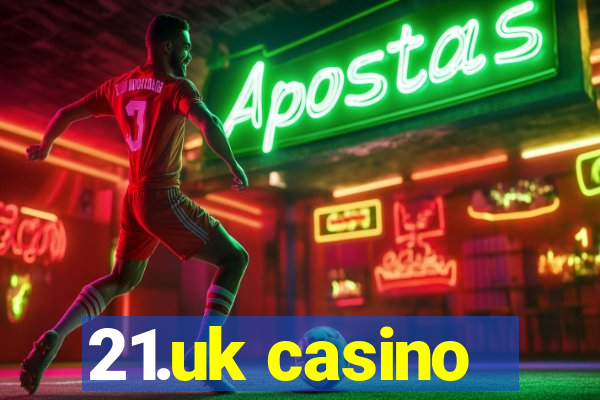 21.uk casino