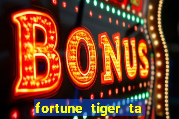 fortune tiger ta pagando hoje