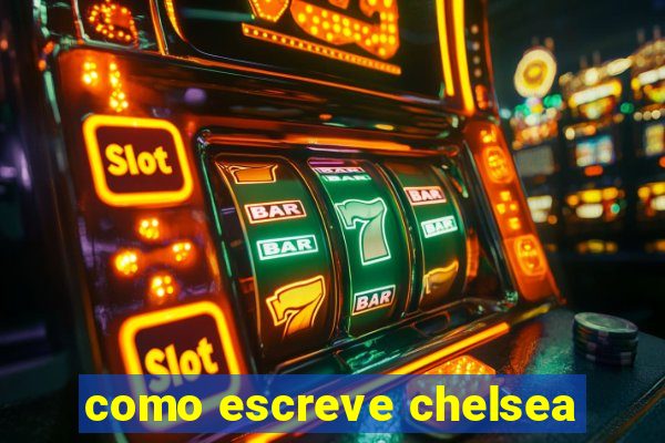 como escreve chelsea