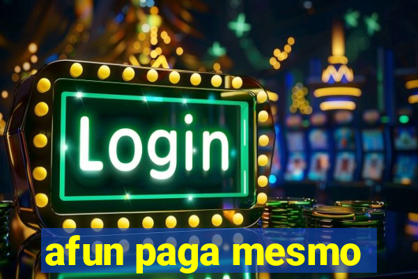 afun paga mesmo