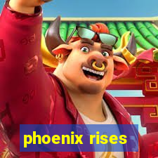 phoenix rises