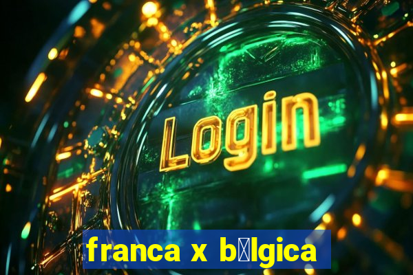 franca x b茅lgica