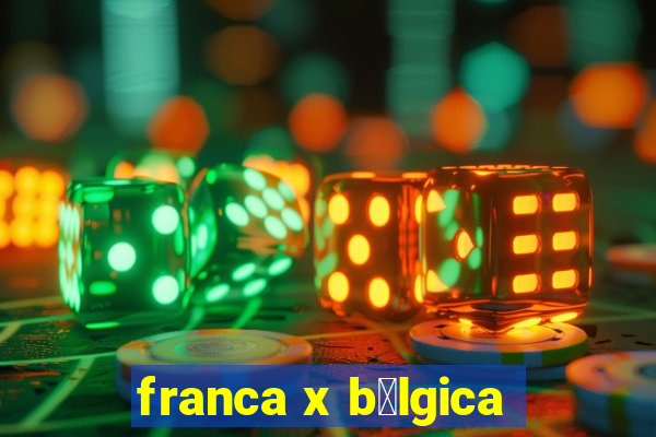 franca x b茅lgica