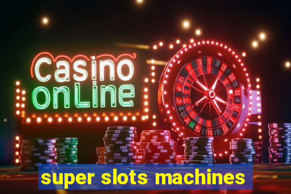 super slots machines