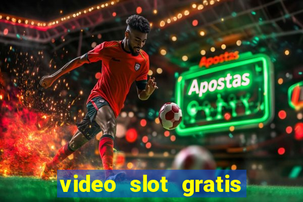 video slot gratis senza registrazione