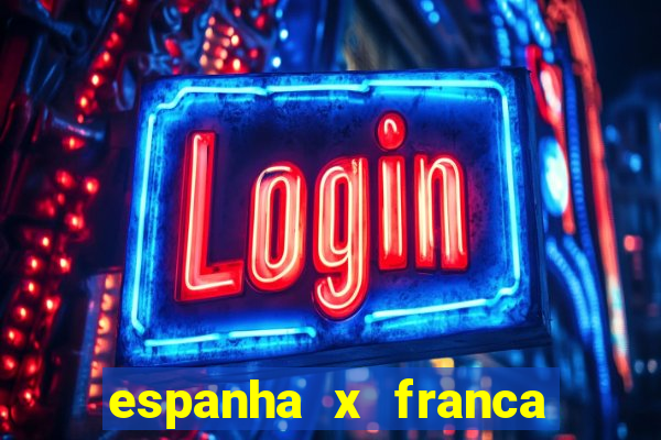 espanha x franca aonde assistir