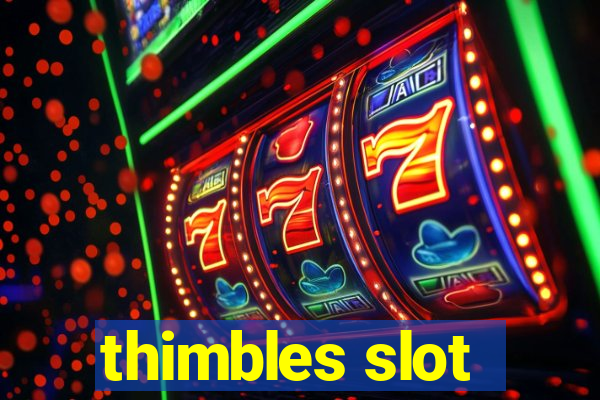 thimbles slot