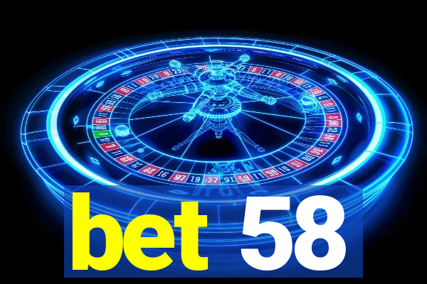 bet 58