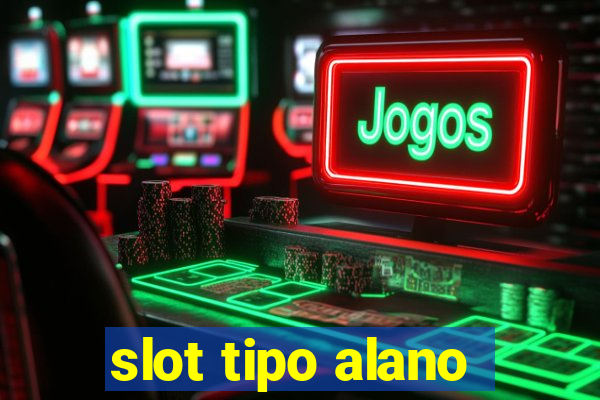 slot tipo alano