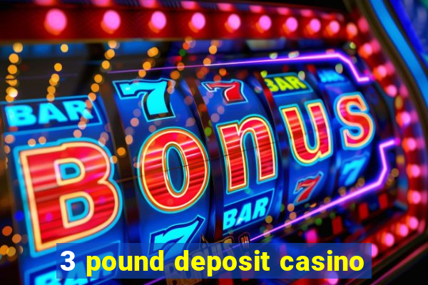 3 pound deposit casino