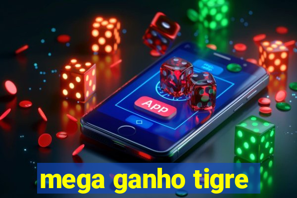 mega ganho tigre