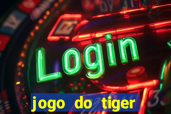 jogo do tiger gratis sem deposito