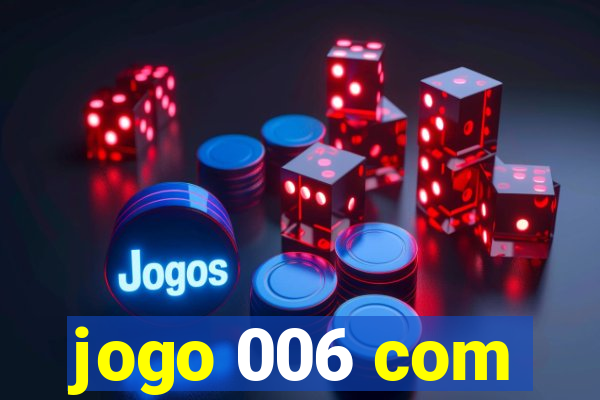 jogo 006 com