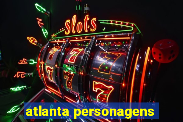 atlanta personagens