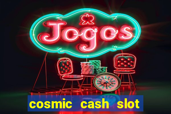 cosmic cash slot free play