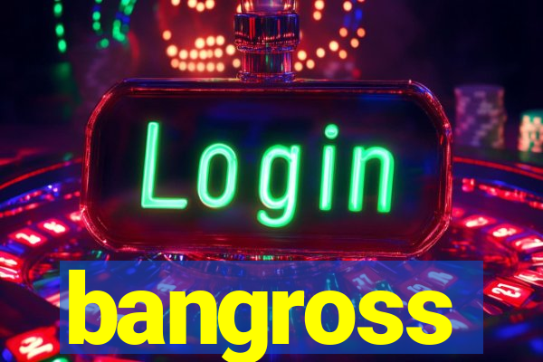 bangross