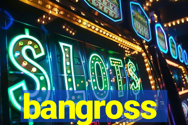 bangross