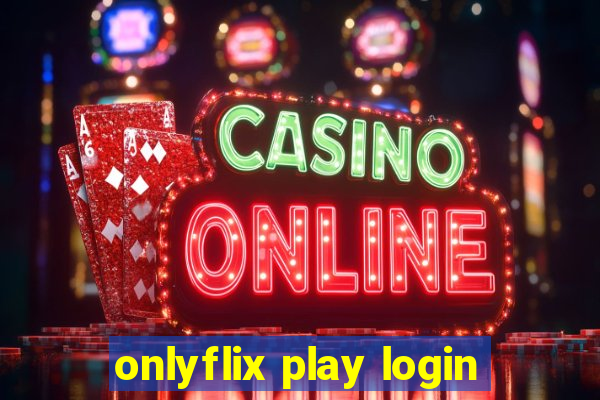 onlyflix play login