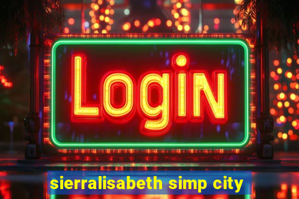 sierralisabeth simp city