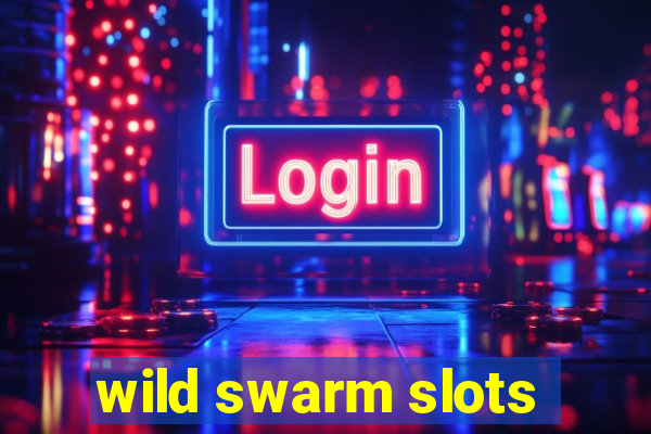 wild swarm slots