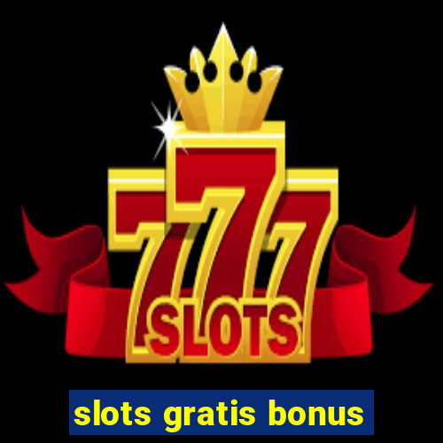 slots gratis bonus