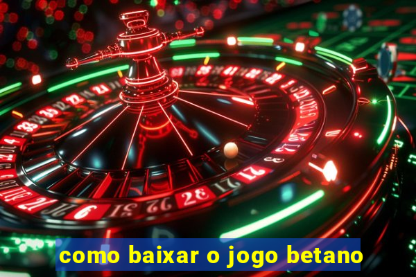 como baixar o jogo betano