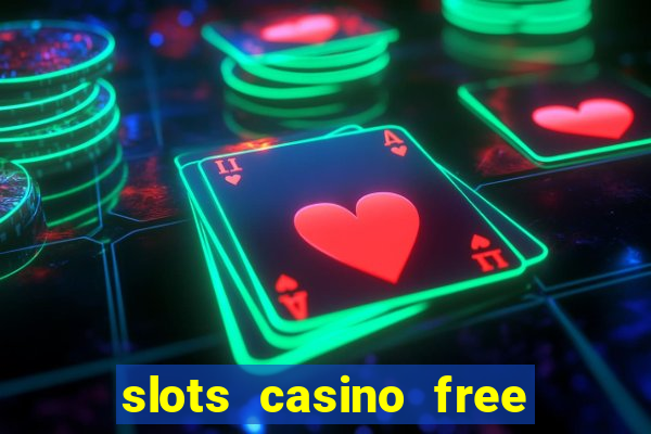 slots casino free 4ei7m hi