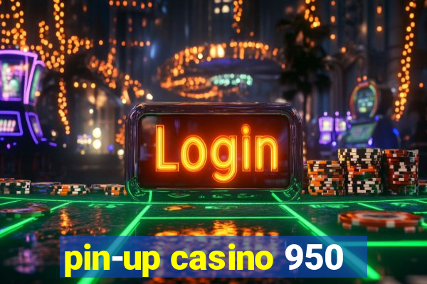 pin-up casino 950