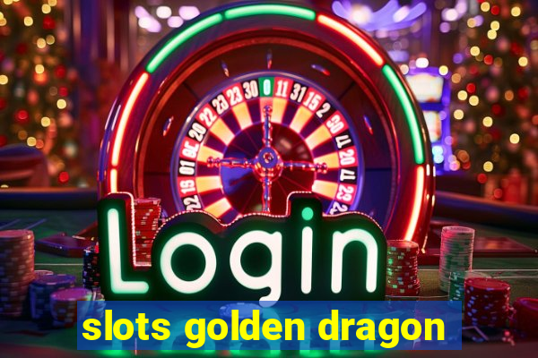 slots golden dragon