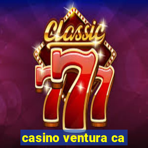 casino ventura ca