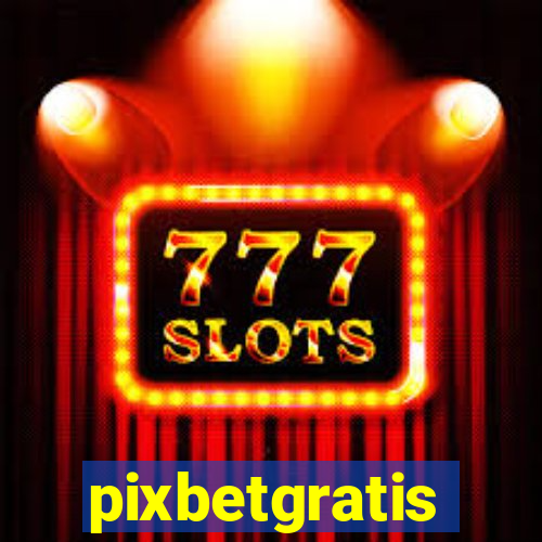 pixbetgratis