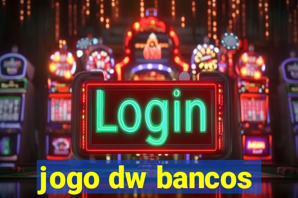 jogo dw bancos