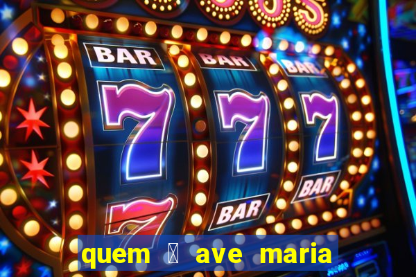 quem 茅 ave maria na umbanda