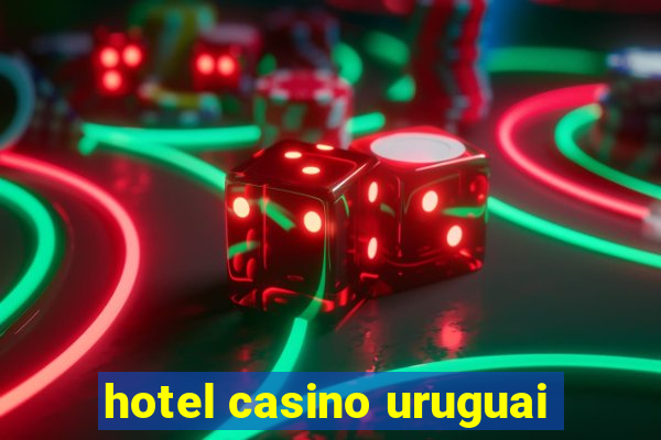 hotel casino uruguai