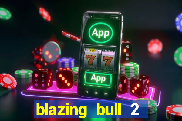 blazing bull 2 mini-max slot free play