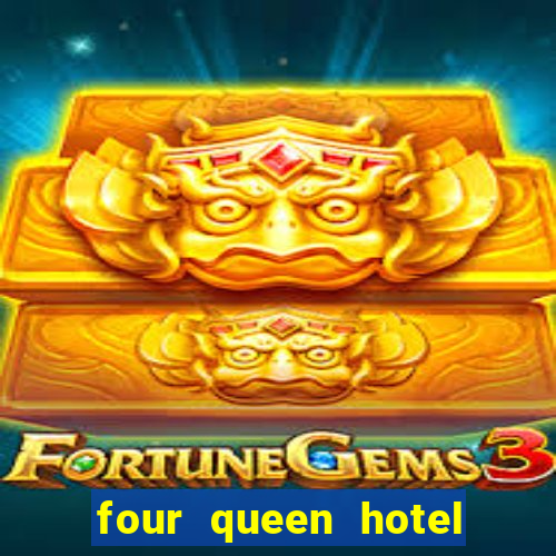 four queen hotel and casino