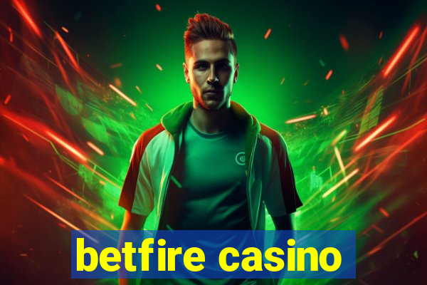 betfire casino