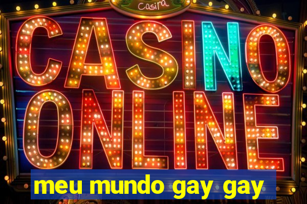 meu mundo gay gay