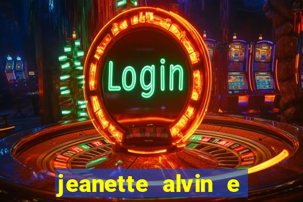 jeanette alvin e os esquilos