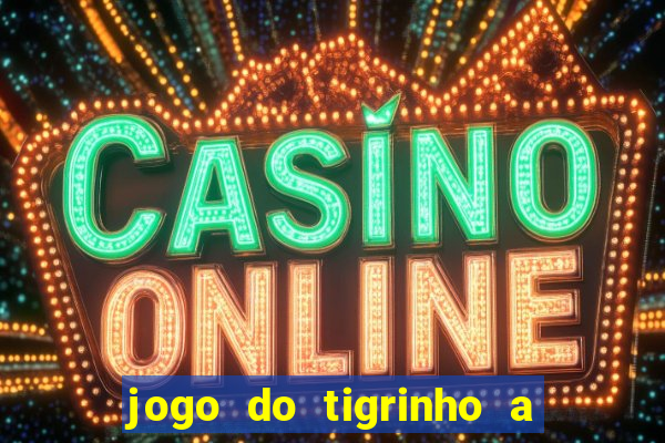 jogo do tigrinho a partir de r$ 5