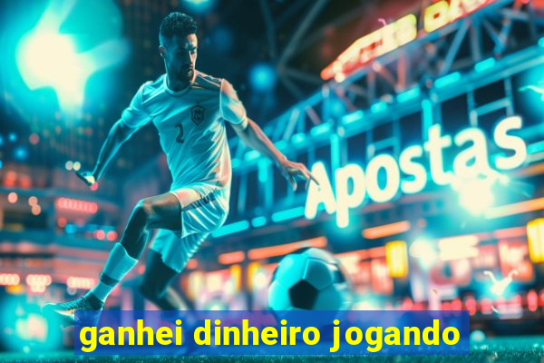 ganhei dinheiro jogando