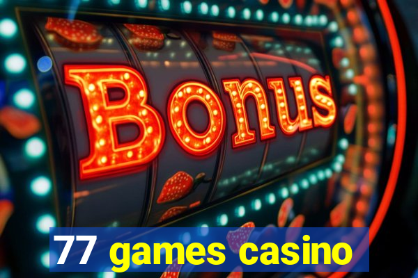 77 games casino